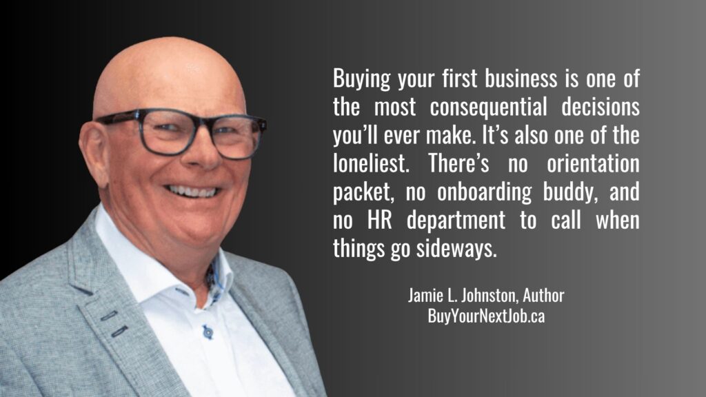 Buying your first business is one of the most consequential decisions you’ll ever make